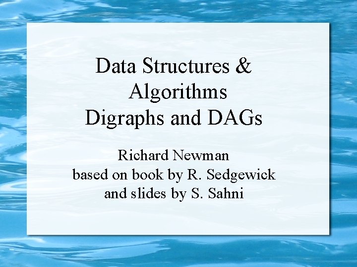 Data Structures & Algorithms Digraphs and DAGs Richard Newman based on book by R.