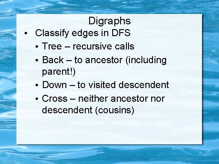 Digraphs • Classify edges in DFS • Tree – recursive calls • Back –