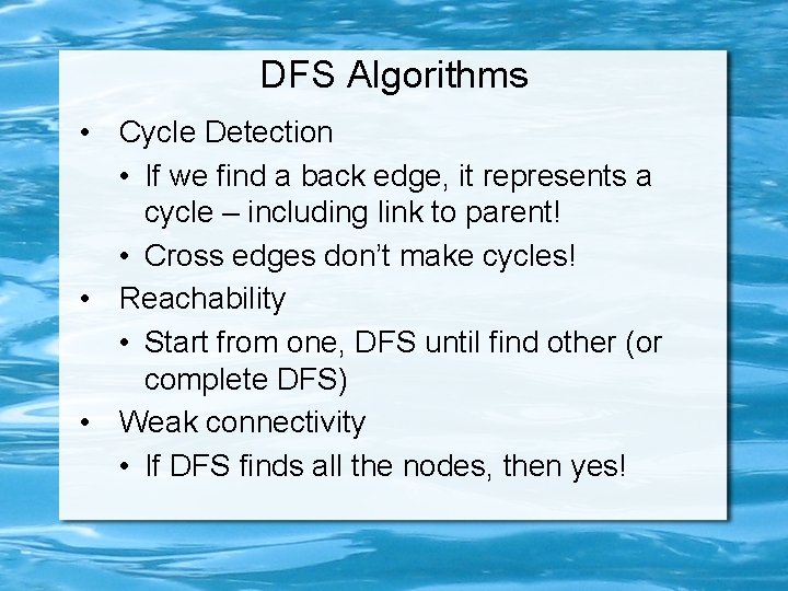 DFS Algorithms • Cycle Detection • If we find a back edge, it represents