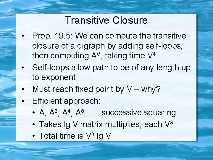 Transitive Closure • Prop. 19. 5: We can compute the transitive closure of a