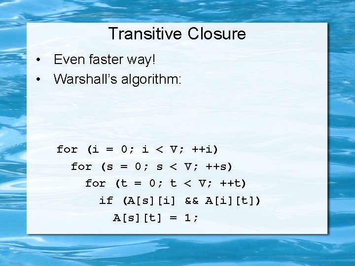 Transitive Closure • Even faster way! • Warshall’s algorithm: for (i = 0; i