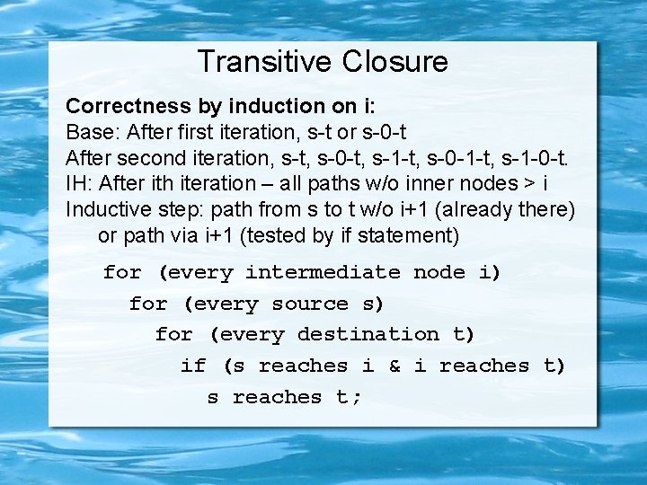 Transitive Closure Correctness by induction on i: Base: After first iteration, s-t or s-0