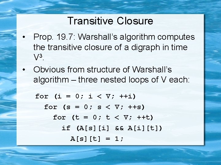 Transitive Closure • Prop. 19. 7: Warshall’s algorithm computes the transitive closure of a