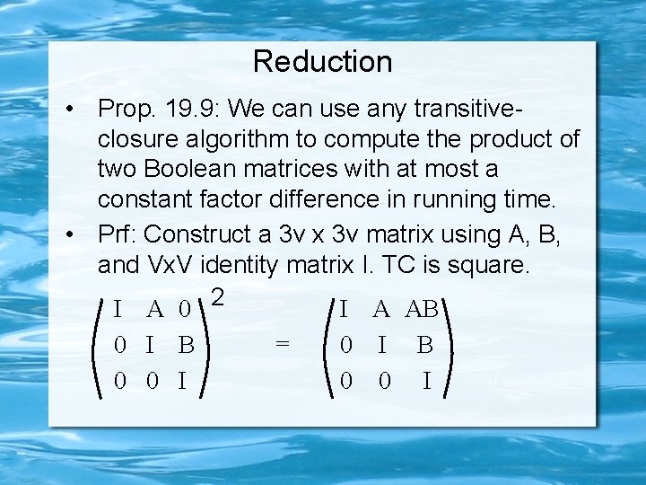 Reduction • Prop. 19. 9: We can use any transitiveclosure algorithm to compute the