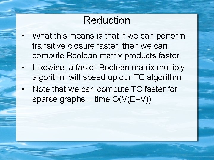 Reduction • What this means is that if we can perform transitive closure faster,