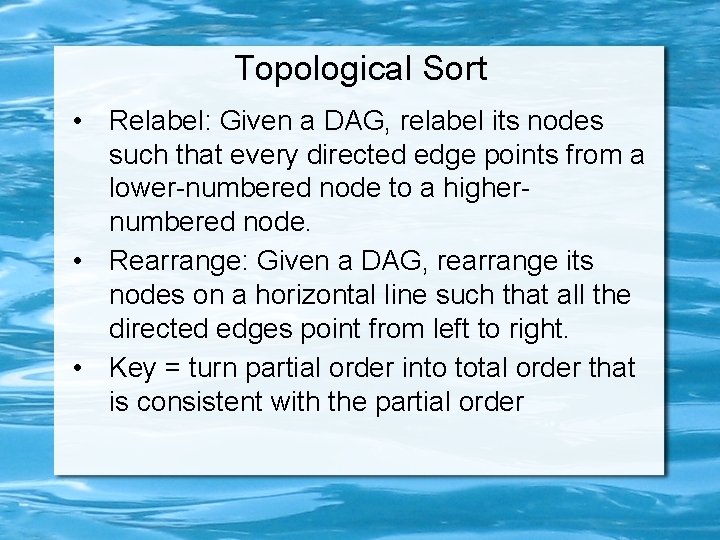 Topological Sort • Relabel: Given a DAG, relabel its nodes such that every directed