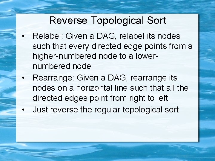 Reverse Topological Sort • Relabel: Given a DAG, relabel its nodes such that every