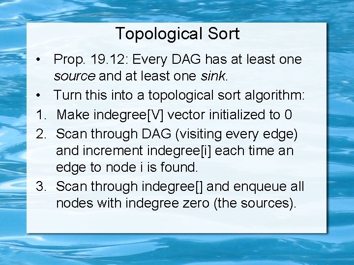 Topological Sort • Prop. 19. 12: Every DAG has at least one source and