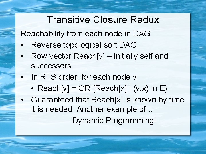 Transitive Closure Redux Reachability from each node in DAG • Reverse topological sort DAG