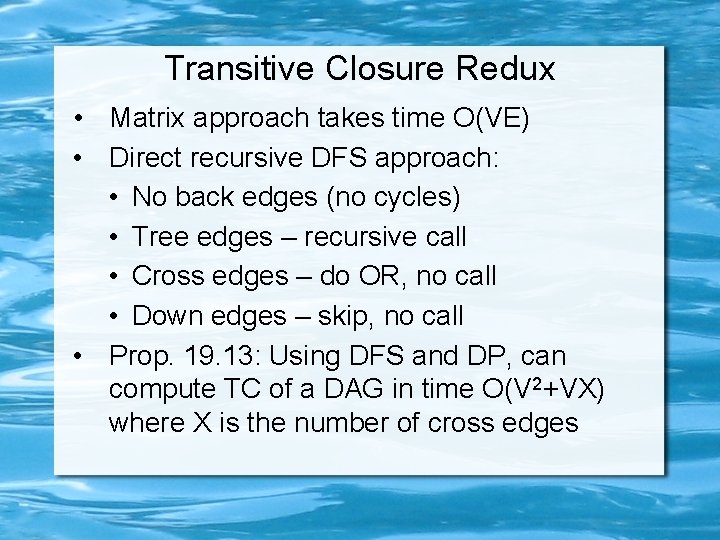 Transitive Closure Redux • Matrix approach takes time O(VE) • Direct recursive DFS approach: