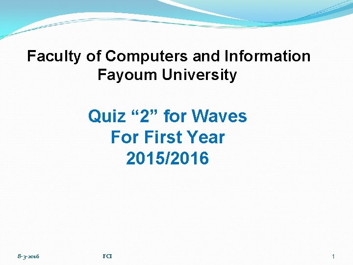 Faculty of Computers and Information Fayoum University Quiz “ 2” for Waves For First