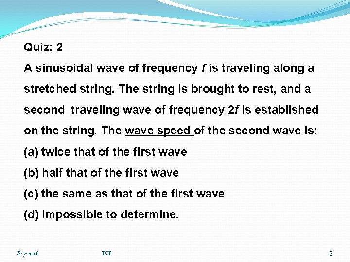 Quiz: 2 A sinusoidal wave of frequency f is traveling along a stretched string.