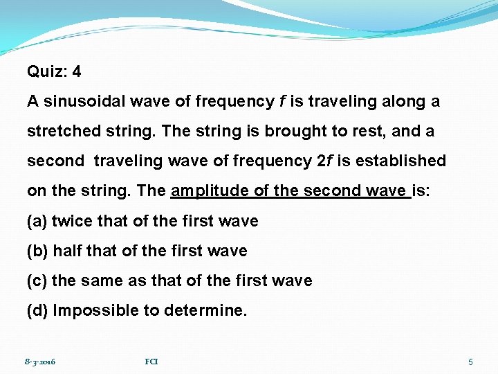 Quiz: 4 A sinusoidal wave of frequency f is traveling along a stretched string.