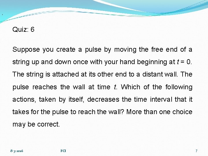 , Quiz: 6 Suppose you create a pulse by moving the free end of