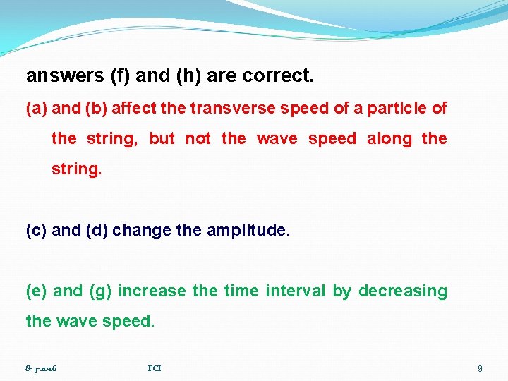 answers (f) and (h) are correct. (a) and (b) affect the transverse speed of