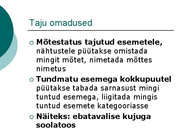 Taju omadused Mõtestatus tajutud esemetele, nähtustele püütakse omistada mingit mõtet, nimetada mõttes nimetus ¡