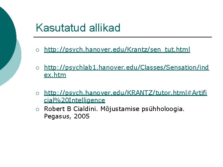 Kasutatud allikad ¡ http: //psych. hanover. edu/Krantz/sen_tut. html ¡ http: //psychlab 1. hanover. edu/Classes/Sensation/ind