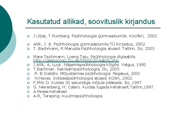 Kasutatud allikad, soovituslik kirjandus ¡ J. Uljas, T. Rumberg. Psühholoogia gümnaasiumile. Koolibri, 2002 ¡