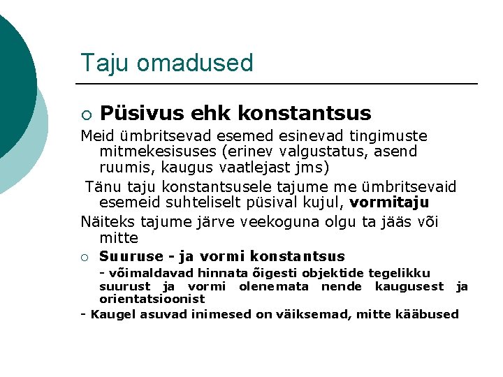 Taju omadused ¡ Püsivus ehk konstantsus Meid ümbritsevad esemed esinevad tingimuste mitmekesisuses (erinev valgustatus,