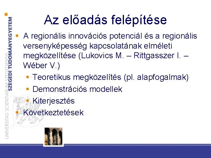 Az előadás felépítése § A regionális innovációs potenciál és a regionális versenyképesség kapcsolatának elméleti