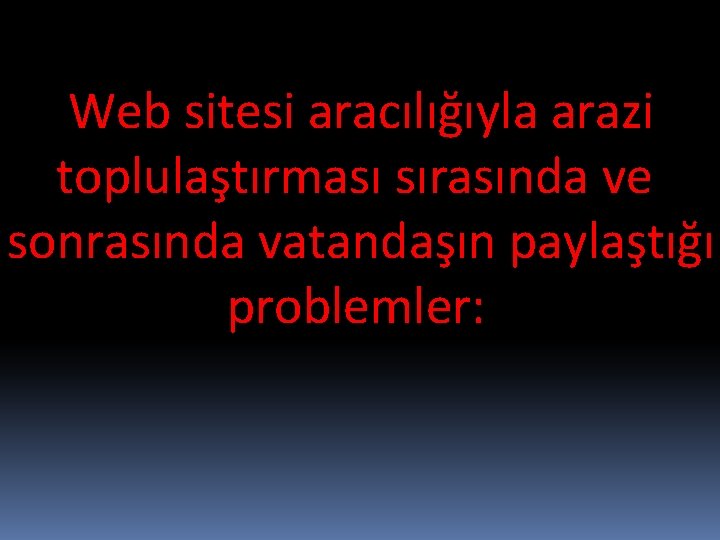 Web sitesi aracılığıyla arazi toplulaştırması sırasında ve sonrasında vatandaşın paylaştığı problemler: 