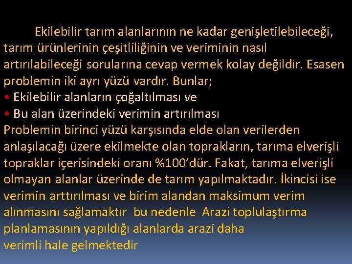 Ekilebilir tarım alanlarının ne kadar genişletilebileceği, tarım ürünlerinin çeşitliliğinin ve veriminin nasıl artırılabileceği sorularına