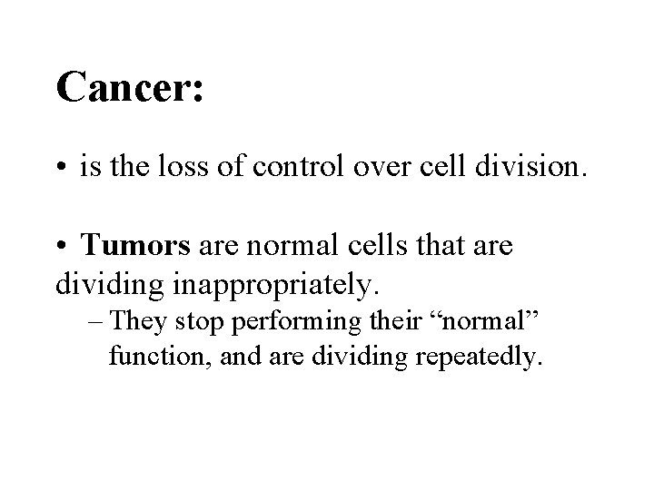 Cancer: • is the loss of control over cell division. • Tumors are normal