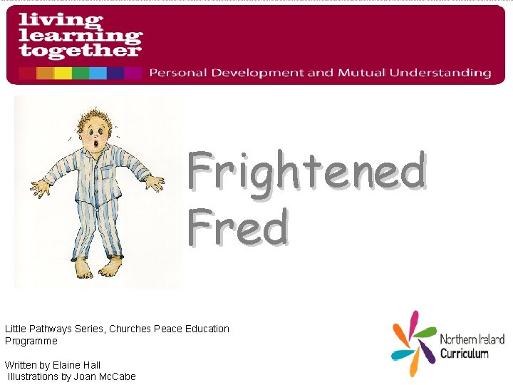 Frightened Fred Little Pathways Series, Churches Peace Education Programme Written by Elaine Hall Illustrations