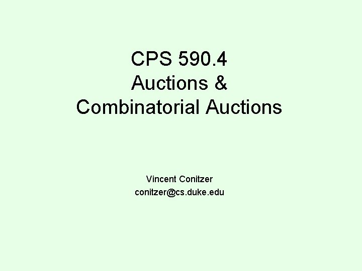 CPS 590. 4 Auctions & Combinatorial Auctions Vincent Conitzer conitzer@cs. duke. edu 