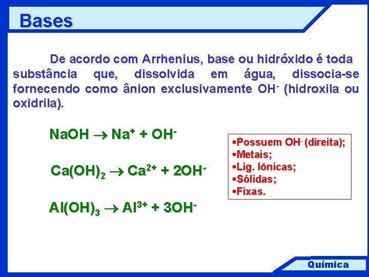 Bases De acordo com Arrhenius, base ou hidróxido é toda substância que, dissolvida em