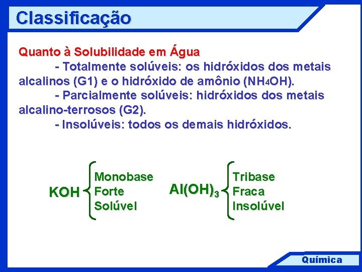 Classificação Quanto à Solubilidade em Água - Totalmente solúveis: os hidróxidos metais alcalinos (G