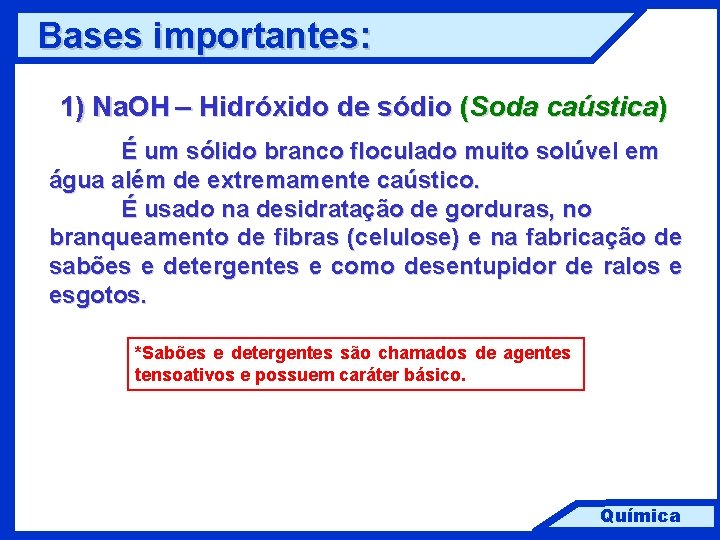 Bases importantes: 1) Na. OH – Hidróxido de sódio (Soda caústica) É um sólido