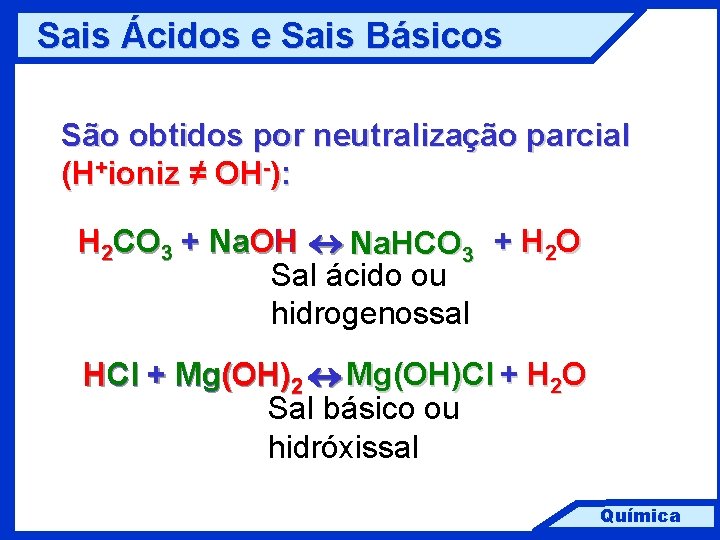 Sais Ácidos e Sais Básicos São obtidos por neutralização parcial (H+ioniz ≠ OH-): H