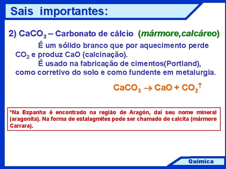 Sais importantes: 2) Ca. CO 3 – Carbonato de cálcio (mármore, calcáreo) É um