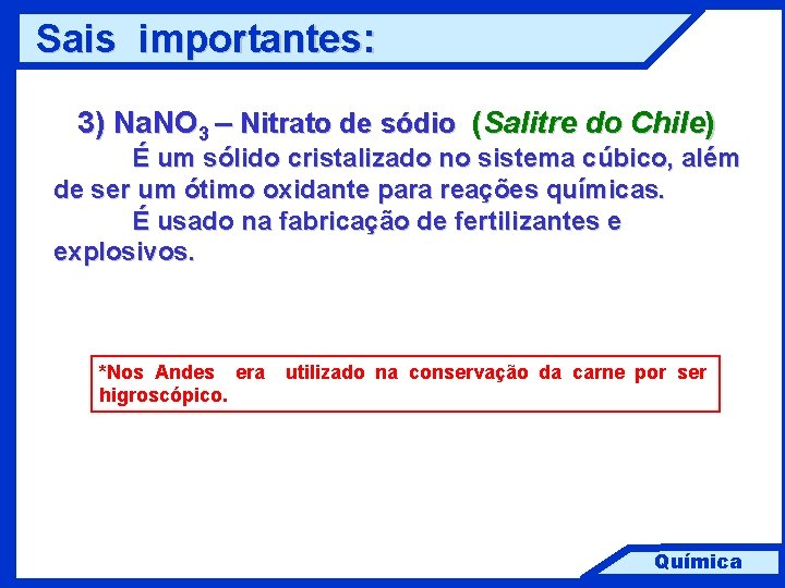 Sais importantes: 3) Na. NO 3 – Nitrato de sódio (Salitre do Chile) É