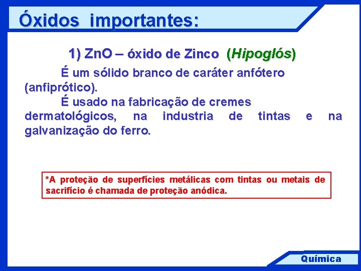 Óxidos importantes: 1) Zn. O – óxido de Zinco (Hipoglós) É um sólido branco