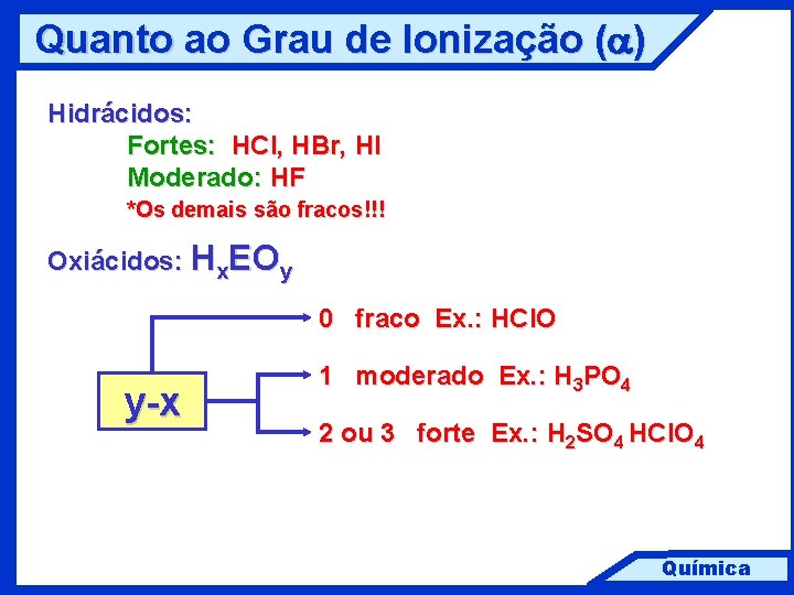 Quanto ao Grau de Ionização (a) Hidrácidos: Fortes: HCl, HBr, HI Moderado: HF *Os