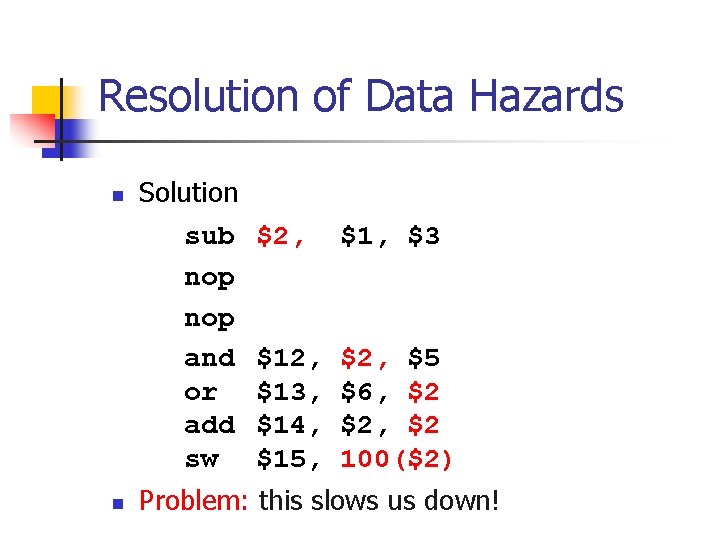 Resolution of Data Hazards n n Solution sub nop and or add sw $2,