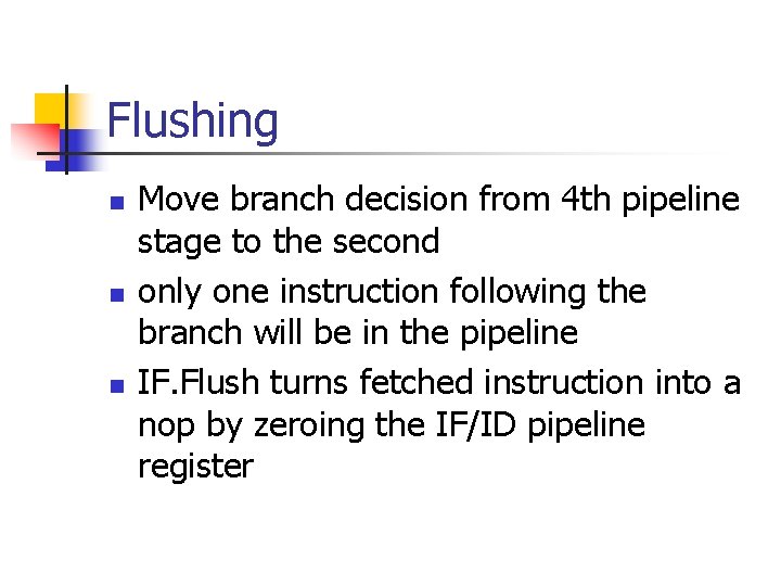 Flushing n n n Move branch decision from 4 th pipeline stage to the