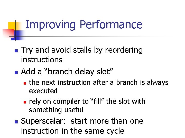 Improving Performance n n Try and avoid stalls by reordering instructions Add a “branch