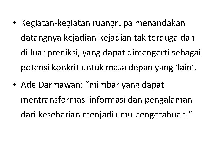  • Kegiatan-kegiatan ruangrupa menandakan datangnya kejadian-kejadian tak terduga dan di luar prediksi, yang