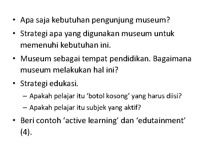  • Apa saja kebutuhan pengunjung museum? • Strategi apa yang digunakan museum untuk