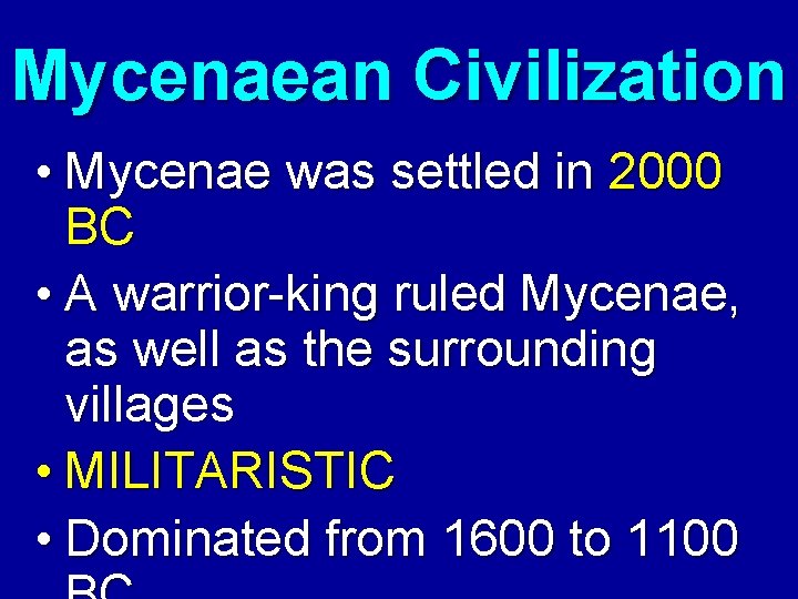 Mycenaean Civilization • Mycenae was settled in 2000 BC • A warrior-king ruled Mycenae,