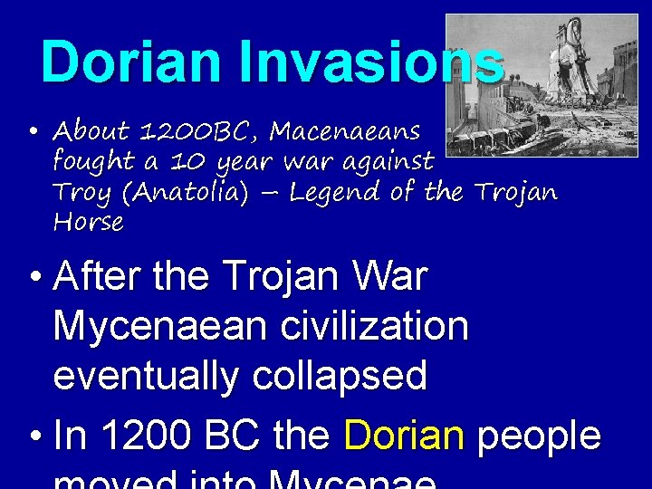 Dorian Invasions • About 1200 BC, Macenaeans fought a 10 year war against Troy
