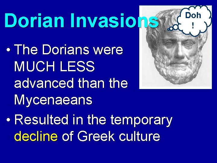 Dorian Invasions • The Dorians were MUCH LESS advanced than the Mycenaeans • Resulted