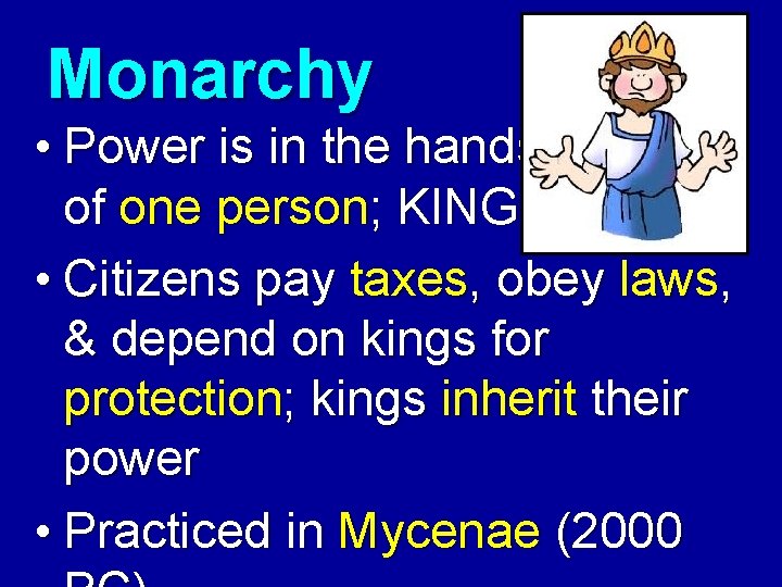 Monarchy • Power is in the hands of one person; KING • Citizens pay