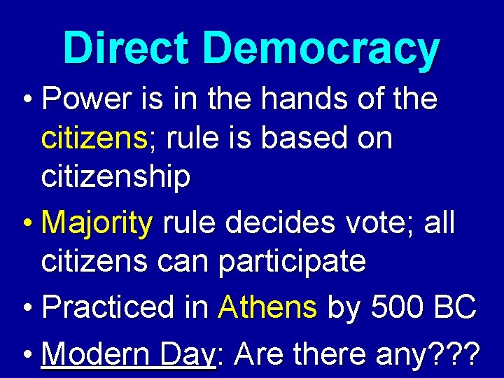 Direct Democracy • Power is in the hands of the citizens; rule is based