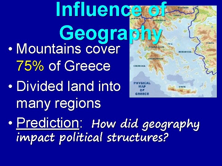 Influence of Geography • Mountains cover 75% of Greece • Divided land into many