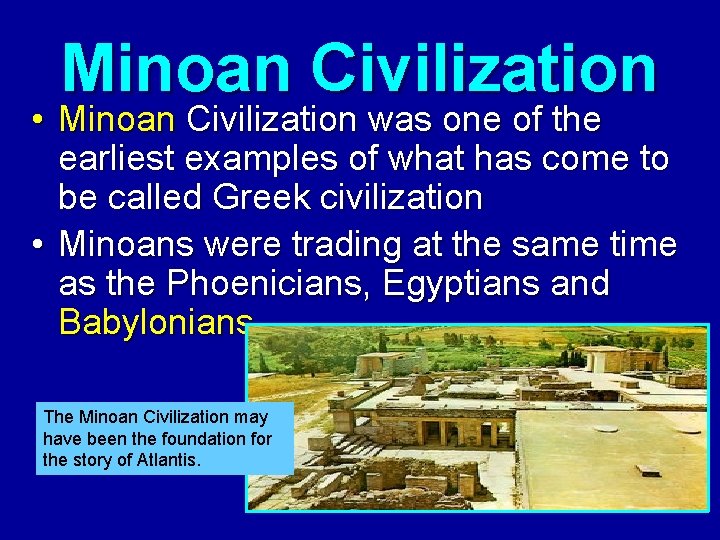 Minoan Civilization • Minoan Civilization was one of the earliest examples of what has
