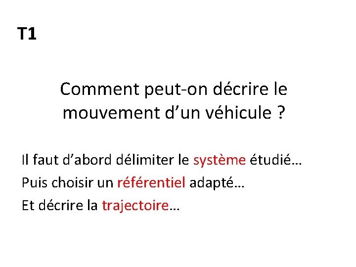 T 1 Comment peut-on décrire le mouvement d’un véhicule ? Il faut d’abord délimiter